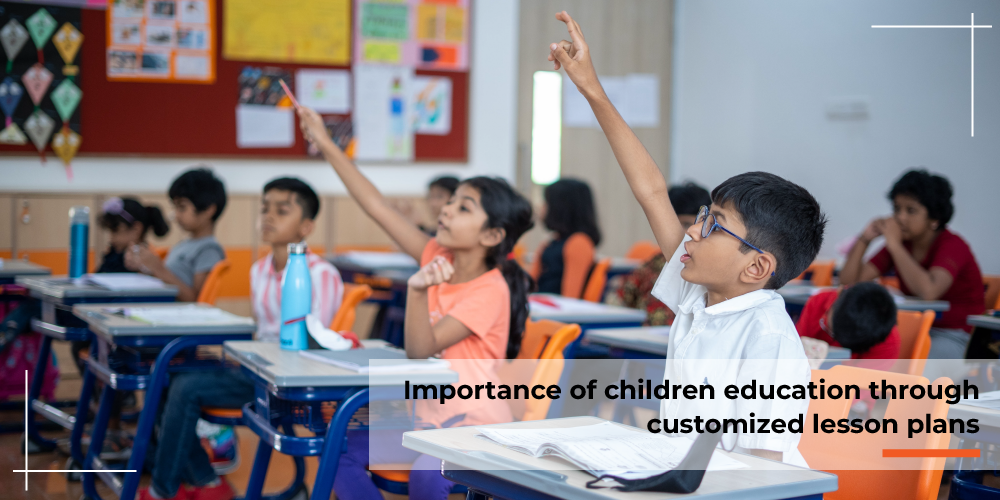 Importance Of Children Education Through Customized Lesson Plans