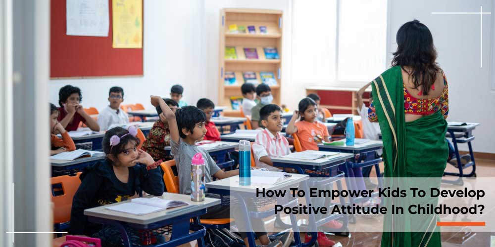 How to Empower kids to develop a Positive Attitude