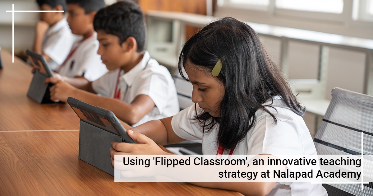 Using ‘Flipped Classroom’, An Innovative Teaching Strategy At Nalapad Academy